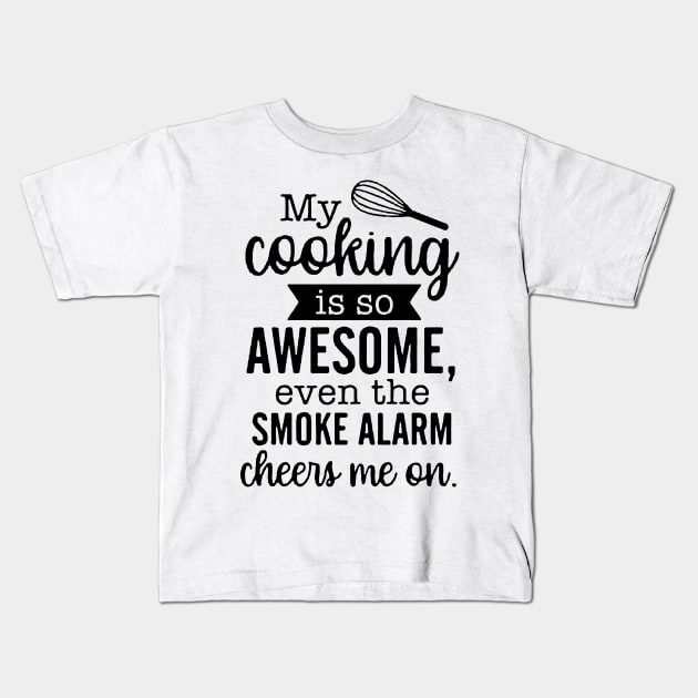 My Cooking Is So Awesome Even The Smoke Alarm Cheers Me On Kids T-Shirt by AbundanceSeed